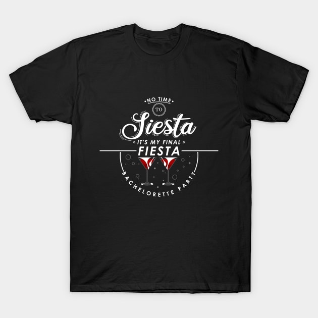 No time to siesta, its my final fiesta, bachelorette party T-Shirt by Markus Schnabel